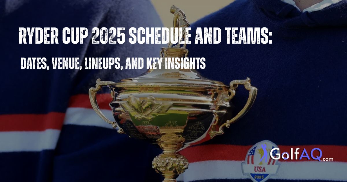 Ryder Cup 2025 Schedule and Teams: Dates, Venue, Lineups, and Key Insights